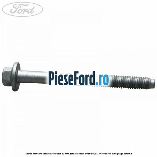 Surub prindere capac distributie 60 mm Ford EcoSport 2019-2023 1.0 EcoBoost 100 cp SFJL benzina