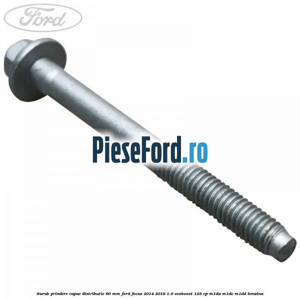 Surub prindere capac distributie 60 mm Ford Focus 2014-2018 1.0 EcoBoost 125 cp M1DA, M1DC, M1DD benzina