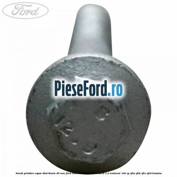 Surub prindere capac distributie 60 mm Ford Tourneo Courier 2014-2018 1.0 EcoBoost 100 cp SFCA, SFCB, SFCC, SFCD benzina
