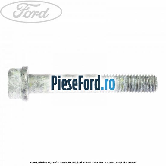 Surub prindere capac distributie 65 mm Ford Mondeo 1993-1996 1.8 4x4 115 cp Surub prindere capac distributie 65 mm Ford Mondeo 1993-1996 1.8 4x4 115 cp RKA benzina