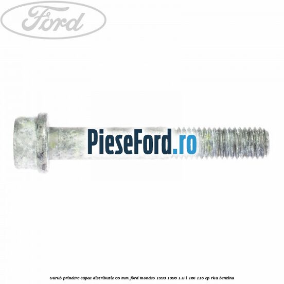 Surub prindere capac distributie 65 mm Ford Mondeo 1993-1996 1.8 i 16V 115 cp RKA benzina