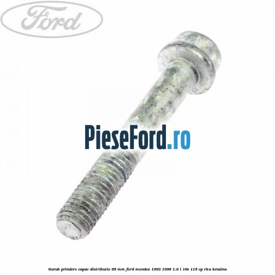 Surub prindere capac distributie 65 mm Ford Mondeo 1993-1996 1.8 i 16V 115 cp RKA benzina