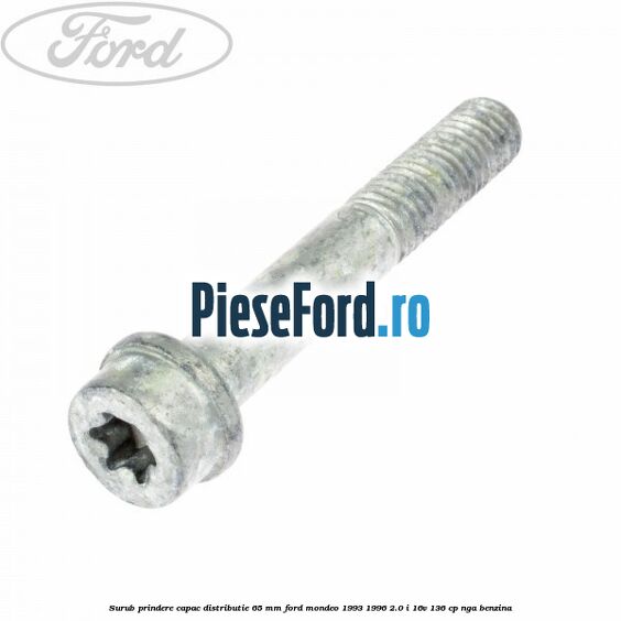 Surub prindere capac distributie 65 mm Ford Mondeo 1993-1996 2.0 i 16V 136 cp NGA benzina