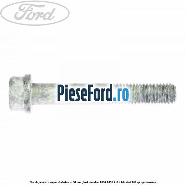 Surub prindere capac distributie 65 mm Ford Mondeo 1993-1996 2.0 i 16V 4x4 132 cp Surub prindere capac distributie 65 mm Ford Mondeo 1993-1996 2.0 i 16V 4x4 132 cp NGA benzina