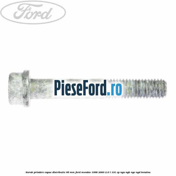 Surub prindere capac distributie 65 mm Ford Mondeo 1996-2000 2.0 i 131 cp NGA, NGB, NGC, NGD benzina