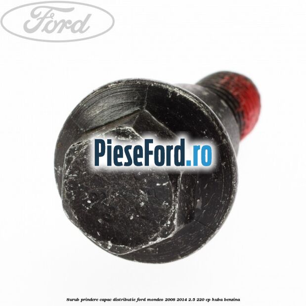 Surub prindere capac distributie Ford Mondeo 2008-2014 2.5 220 cp Surub prindere capac distributie Ford Mondeo 2008-2014 2.5 220 cp HUBA benzina