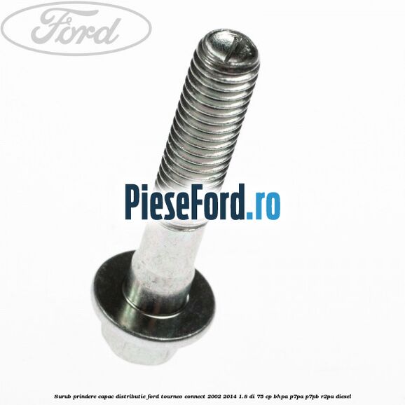 Surub prindere capac distributie Ford Tourneo Connect 2002-2014 1.8 Di 75 cp BHPA, P7PA, P7PB, R2PA diesel