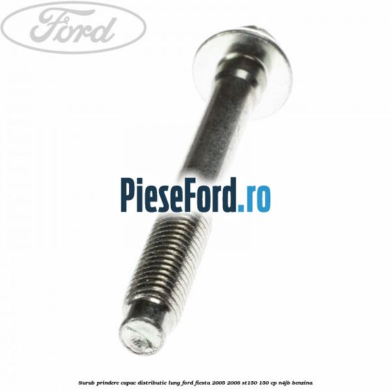 Surub prindere capac distributie lung Ford Fiesta 2005-2008 ST150 150 cp N4JB benzina