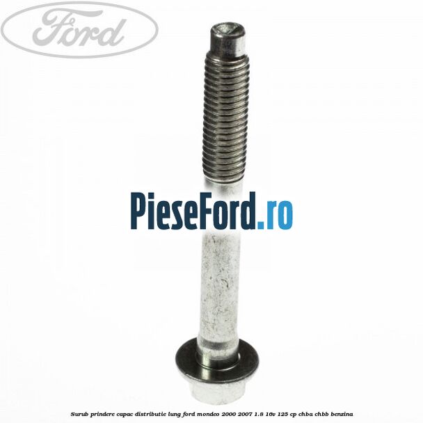 Surub prindere capac distributie lung Ford Mondeo 2000-2007 1.8 16V 125 cp CHBA, CHBB benzina