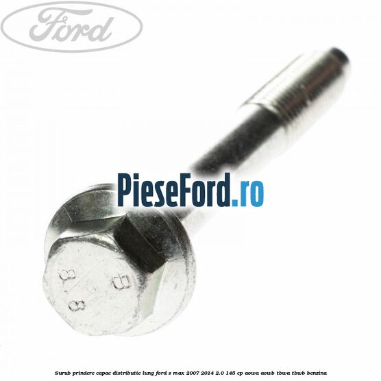 Surub prindere capac distributie lung Ford S-Max 2007-2014 2.0 145 cp AOWA, AOWB, TBWA, TBWB benzina