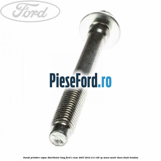 Surub prindere capac distributie lung Ford S-Max 2007-2014 2.0 145 cp AOWA, AOWB, TBWA, TBWB benzina
