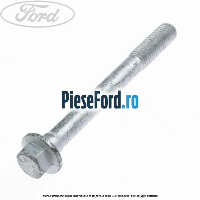 Surub prindere capac distributie M10 Ford B-Max 1.0 EcoBoost 140 cp YYJC benzina