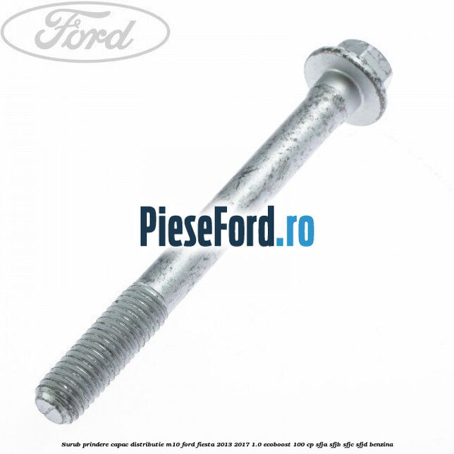 Surub prindere capac distributie M10 Ford Fiesta 2013-2017 1.0 EcoBoost 100 cp Surub prindere capac distributie M10 Ford Fiesta 2013-2017 1.0 EcoBoost 100 cp SFJA, SFJB, SFJC, SFJD benzina
