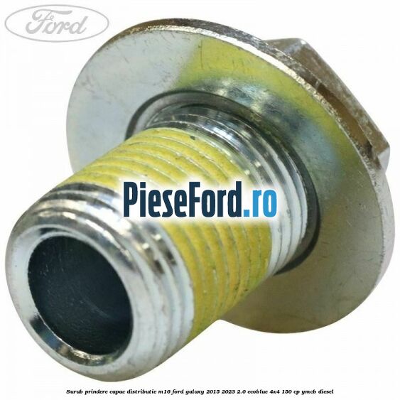 Surub prindere capac distributie M16 Ford Galaxy 2015-2023 2.0 EcoBlue 4x4 150 cp Surub prindere capac distributie M16 Ford Galaxy 2015-2023 2.0 EcoBlue 4x4 150 cp YMCB diesel