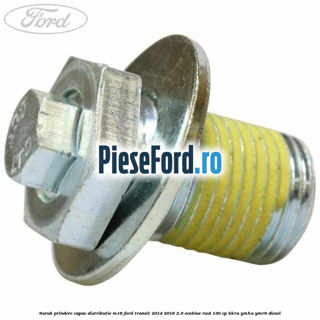 Surub prindere capac distributie M16 Ford Transit 2014-2018 2.0 EcoBlue RWD 130 cp BKRA, YMHA, YMR6 diesel