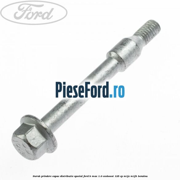 Surub prindere capac distributie, special Ford B-Max 1.0 EcoBoost 125 cp M1JE, M1JH benzina