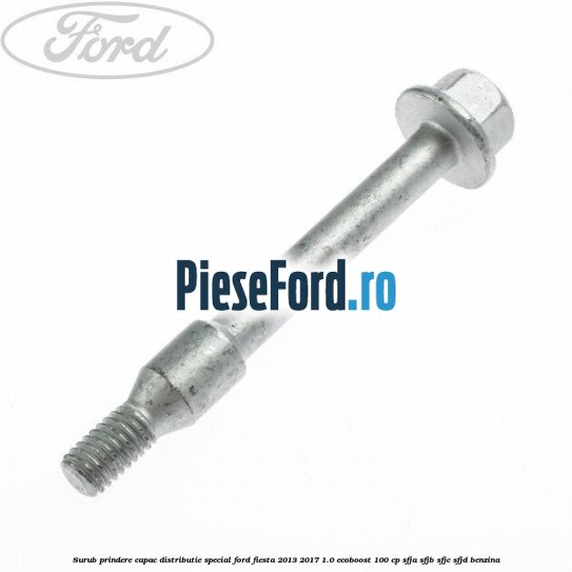 Surub prindere capac distributie, special Ford Fiesta 2013-2017 1.0 EcoBoost 100 cp Surub prindere capac distributie, special Ford Fiesta 2013-2017 1.0 EcoBoost 100 cp SFJA, SFJB, SFJC, SFJD benzina