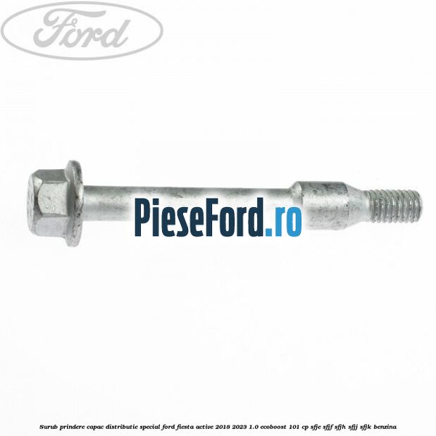 Surub prindere capac distributie, special Ford Fiesta Active 2018-2023 1.0 EcoBoost 101 cp Surub prindere capac distributie, special Ford Fiesta Active 2018-2023 1.0 EcoBoost 101 cp SFJE, SFJF, SFJH, SFJJ, SFJK benzina