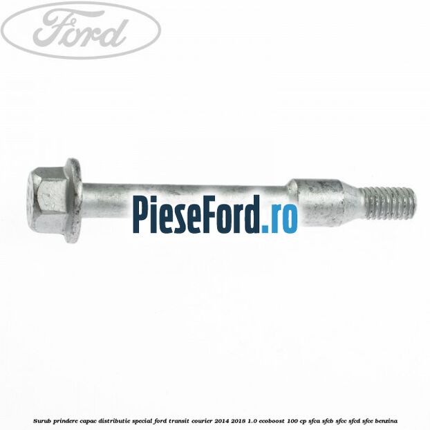 Surub prindere capac distributie, special Ford Transit Courier 2014-2018 1.0 EcoBoost 100 cp SFCA, SFCB, SFCC, SFCD, SFCE benzina