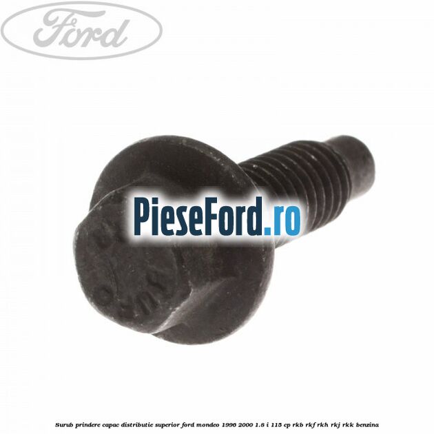 Surub prindere capac distributie superior Ford Mondeo 1996-2000 1.8 i 115 cp RKB, RKF, RKH, RKJ, RKK benzina
