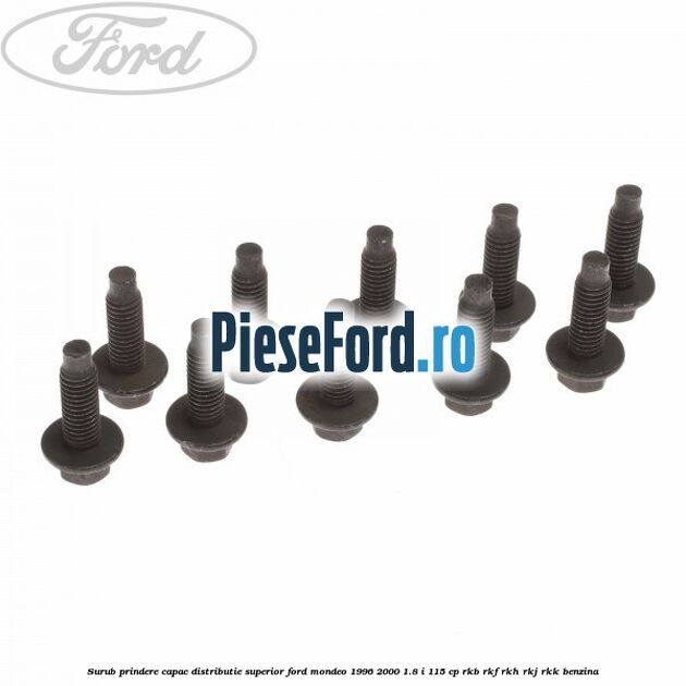 Surub prindere capac distributie superior Ford Mondeo 1996-2000 1.8 i 115 cp RKB, RKF, RKH, RKJ, RKK benzina