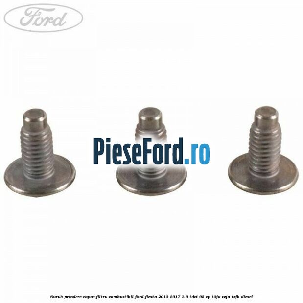 Surub prindere capac filtru combustibil Ford Fiesta 2013-2017 1.6 TDCi 95 cp T3JA, TZJA, TZJB diesel
