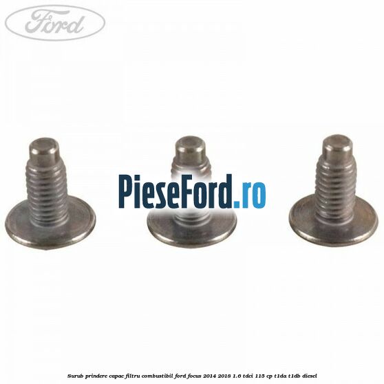 Surub prindere capac filtru combustibil Ford Focus 2014-2018 1.6 TDCi 115 cp T1DA, T1DB diesel