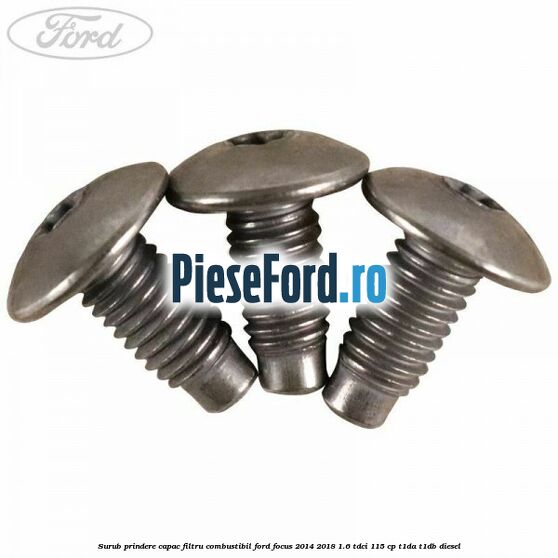 Surub prindere capac filtru combustibil Ford Focus 2014-2018 1.6 TDCi 115 cp T1DA, T1DB diesel