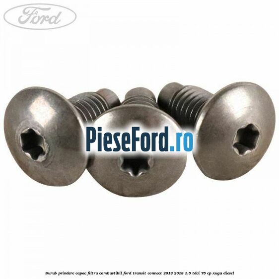 Surub prindere capac filtru combustibil Ford Transit Connect 2013-2018 1.5 TDCi 75 cp XUGA diesel