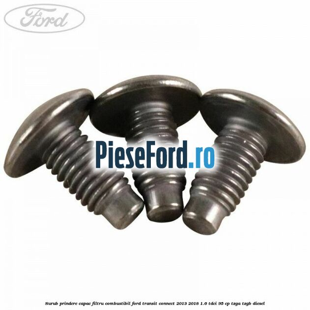 Surub prindere capac filtru combustibil Ford Transit Connect 2013-2018 1.6 TDCi 95 cp TZGA, TZGB diesel