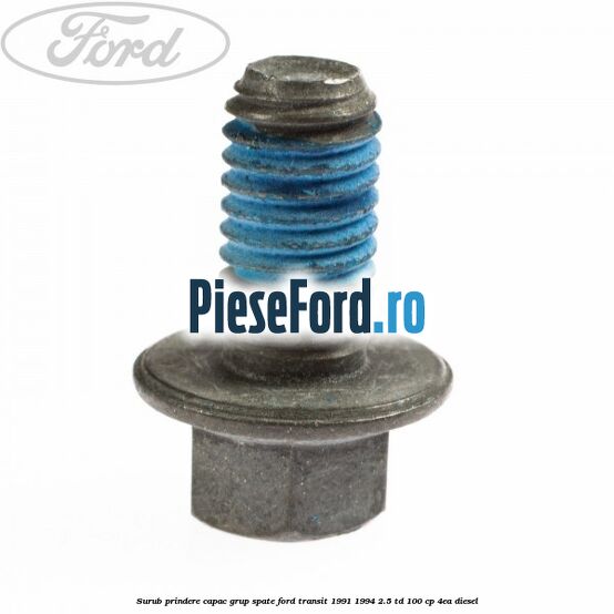 Surub prindere capac grup spate Ford Transit 1991-1994 2.5 TD 100 cp 4EA diesel