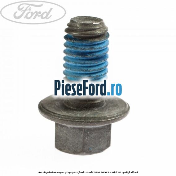 Surub prindere capac grup spate Ford Transit 2000-2006 2.4 TDdi 90 cp D2FE diesel