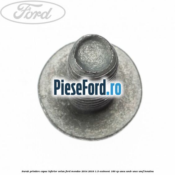 Surub prindere capac inferior volan Ford Mondeo 2014-2018 1.5 EcoBoost 160 cp UNCA, UNCB, UNCE, UNCF benzina