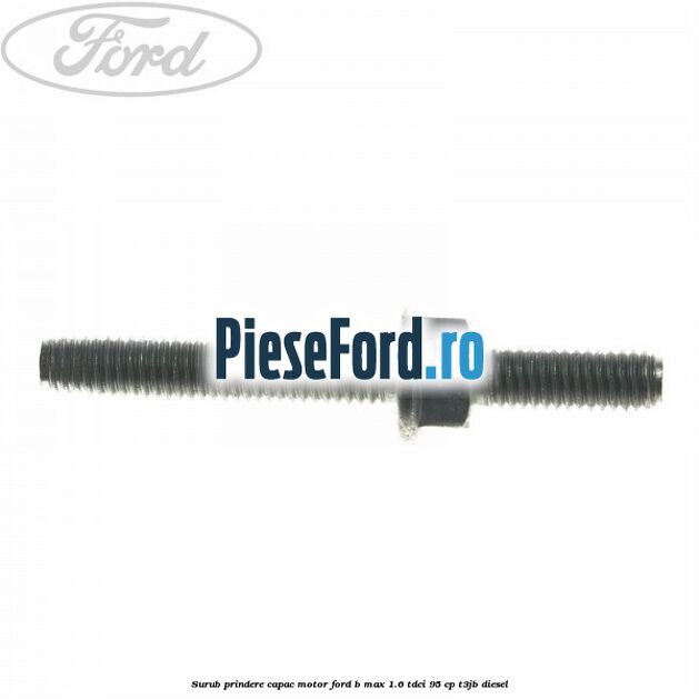 Surub prindere capac motor Ford B-Max 1.6 TDCi 95 cp