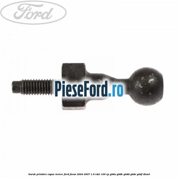 Surub prindere capac motor Ford Focus 2004-2007 1.6 TDCi 109 cp Surub prindere capac motor Ford Focus 2004-2007 1.6 TDCi 109 cp G8DA, G8DB, G8DD, G8DE, G8DF diesel