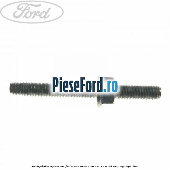 Surub prindere capac motor Ford Transit Connect 2013-2018 1.6 TDCi 95 cp TZGA, TZGB diesel