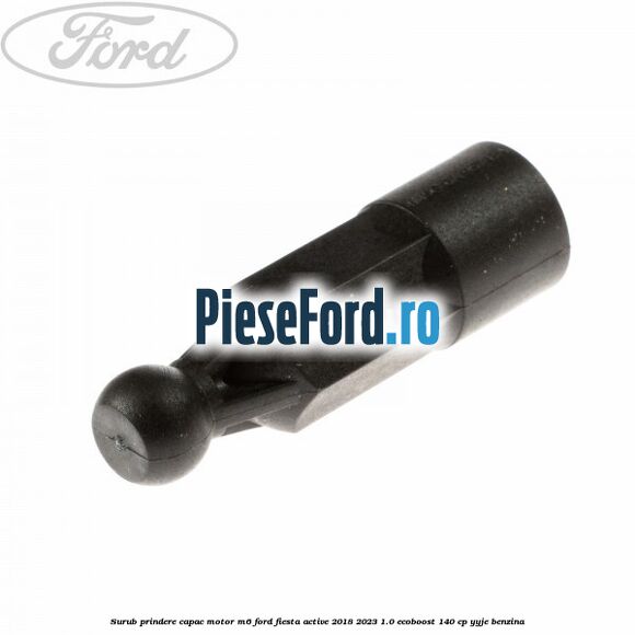Surub prindere capac motor M6 Ford Fiesta Active 2018-2023 1.0 EcoBoost 140 cp YYJE benzina