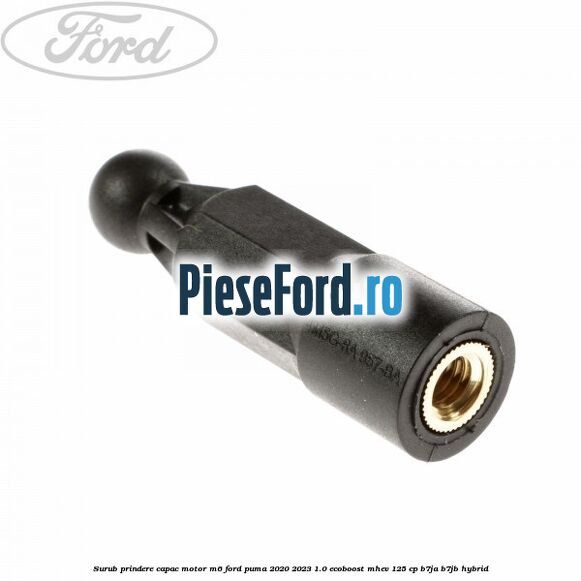Surub prindere capac motor M6 Ford Puma 2020-2023 1.0 EcoBoost mHEV 125 cp B7JA, B7JB Hybrid
