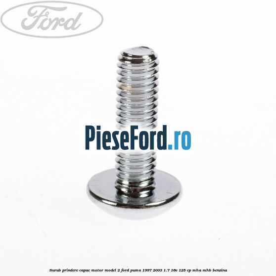 Surub prindere capac motor model 2 Ford Puma 1997-2003 1.7 16V 125 cp Surub prindere capac motor model 2 Ford Puma 1997-2003 1.7 16V 125 cp MHA, MHB benzina