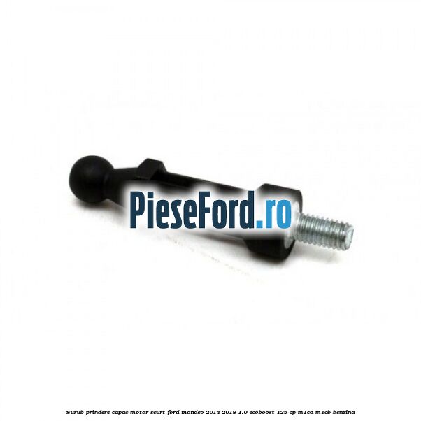 Surub prindere capac motor scurt Ford Mondeo 2014-2018 1.0 EcoBoost 125 cp M1CA, M1CB benzina