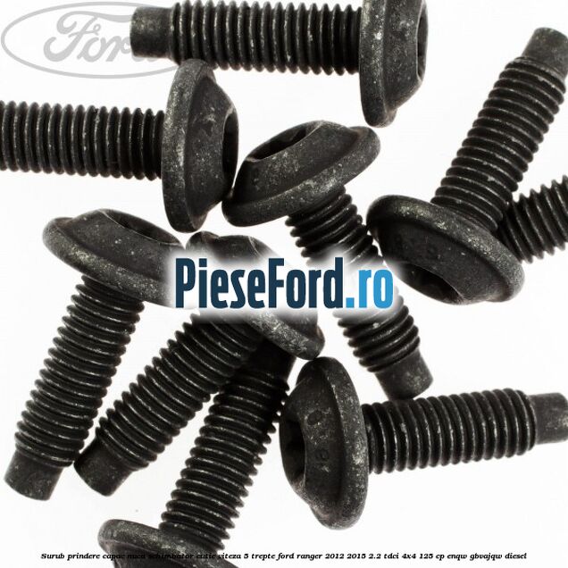 Surub prindere capac nuca schimbator cutie viteza 5 trepte Ford Ranger 2012-2015 2.2 TDCi 4x4 125 cp Surub prindere capac nuca schimbator cutie viteza 5 trepte Ford Ranger 2012-2015 2.2 TDCi 4x4 125 cp ENQW, GBVAJQW diesel
