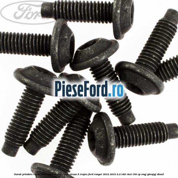 Surub prindere capac nuca schimbator cutie viteza 5 trepte Ford Ranger 2012-2015 2.2 TDCi 4x4 150 cp ENQJ, GBVAJQJ diesel