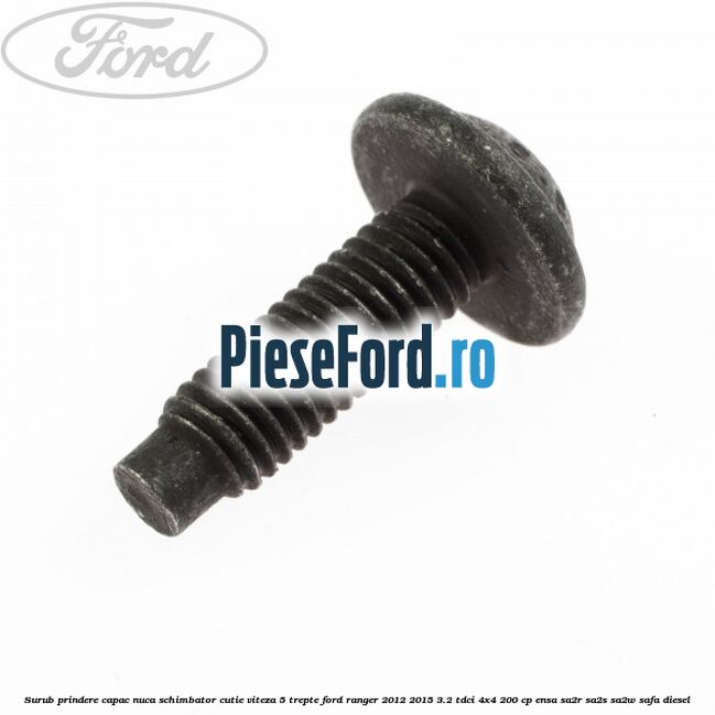 Surub prindere capac nuca schimbator cutie viteza 5 trepte Ford Ranger 2012-2015 3.2 TDCi 4x4 200 cp ENSA, SA2R, SA2S, SA2W, SAFA diesel