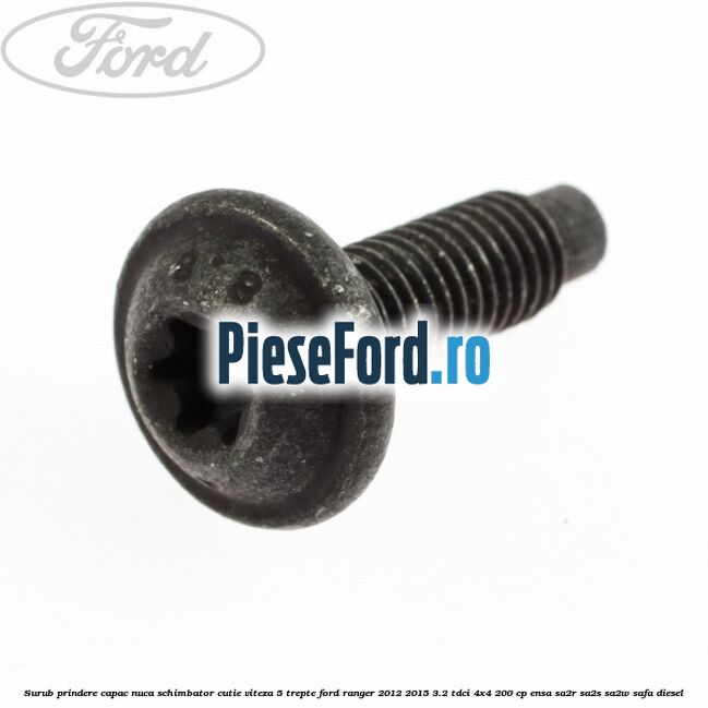 Surub prindere capac nuca schimbator cutie viteza 5 trepte Ford Ranger 2012-2015 3.2 TDCi 4x4 200 cp Surub prindere capac nuca schimbator cutie viteza 5 trepte Ford Ranger 2012-2015 3.2 TDCi 4x4 200 cp ENSA, SA2R, SA2S, SA2W, SAFA diesel