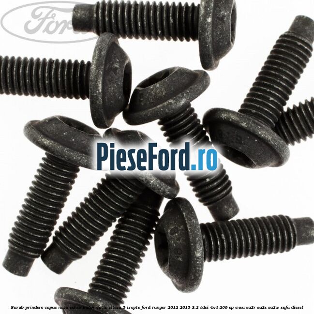 Surub prindere capac nuca schimbator cutie viteza 5 trepte Ford Ranger 2012-2015 3.2 TDCi 4x4 200 cp Surub prindere capac nuca schimbator cutie viteza 5 trepte Ford Ranger 2012-2015 3.2 TDCi 4x4 200 cp ENSA, SA2R, SA2S, SA2W, SAFA diesel