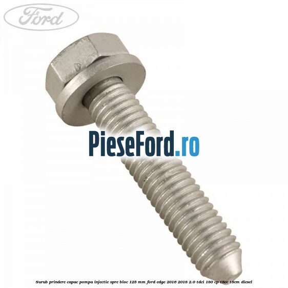 Surub prindere capac pompa injectie spre bloc 125 MM Ford Edge 2016-2018 2.0 TDCi 180 cp T8CC, T8CM diesel