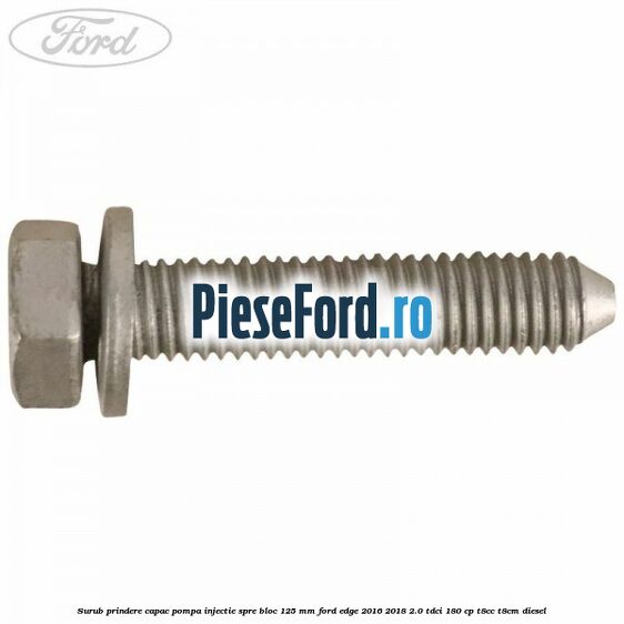 Surub prindere capac pompa injectie spre bloc 125 MM Ford Edge 2016-2018 2.0 TDCi 180 cp T8CC, T8CM diesel