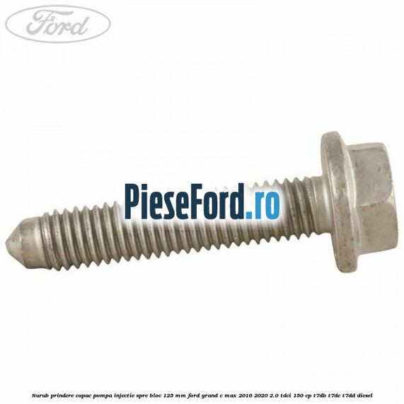 Surub prindere capac pompa injectie spre bloc 125 MM Ford Grand C-Max 2016-2020 2.0 TDCi 150 cp T7DB, T7DC, T7DD diesel