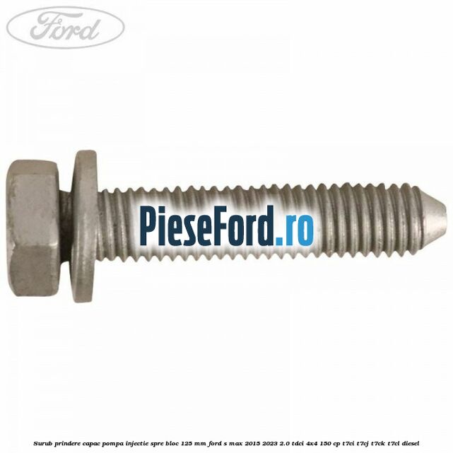 Surub prindere capac pompa injectie spre bloc 125 MM Ford S-Max 2015-2023 2.0 TDCi 4x4 150 cp T7CI, T7CJ, T7CK, T7CL diesel