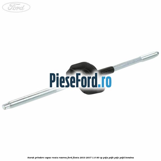 Surub prindere capac roata rezerva Ford Fiesta 2013-2017 1.0 80 cp P4JA, P4JB, P4JC, P4JD benzina